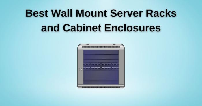 Best Wall Mount Server Racks and Cabinet Enclosures