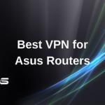 Best VPN for Asus Routers