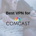 Best VPN for Comcast