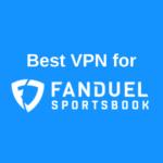 Best VPN for Fanduel Sportsbook