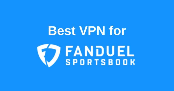 Best VPN for Fanduel Sportsbook