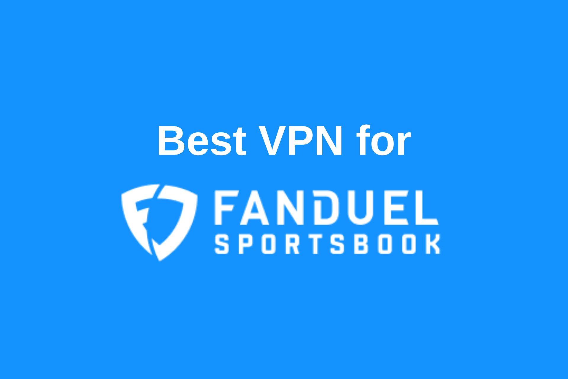Best VPN for Fanduel Sportsbook