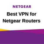 Best VPN for Netgear Routers