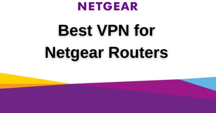 Best VPN for Netgear Routers