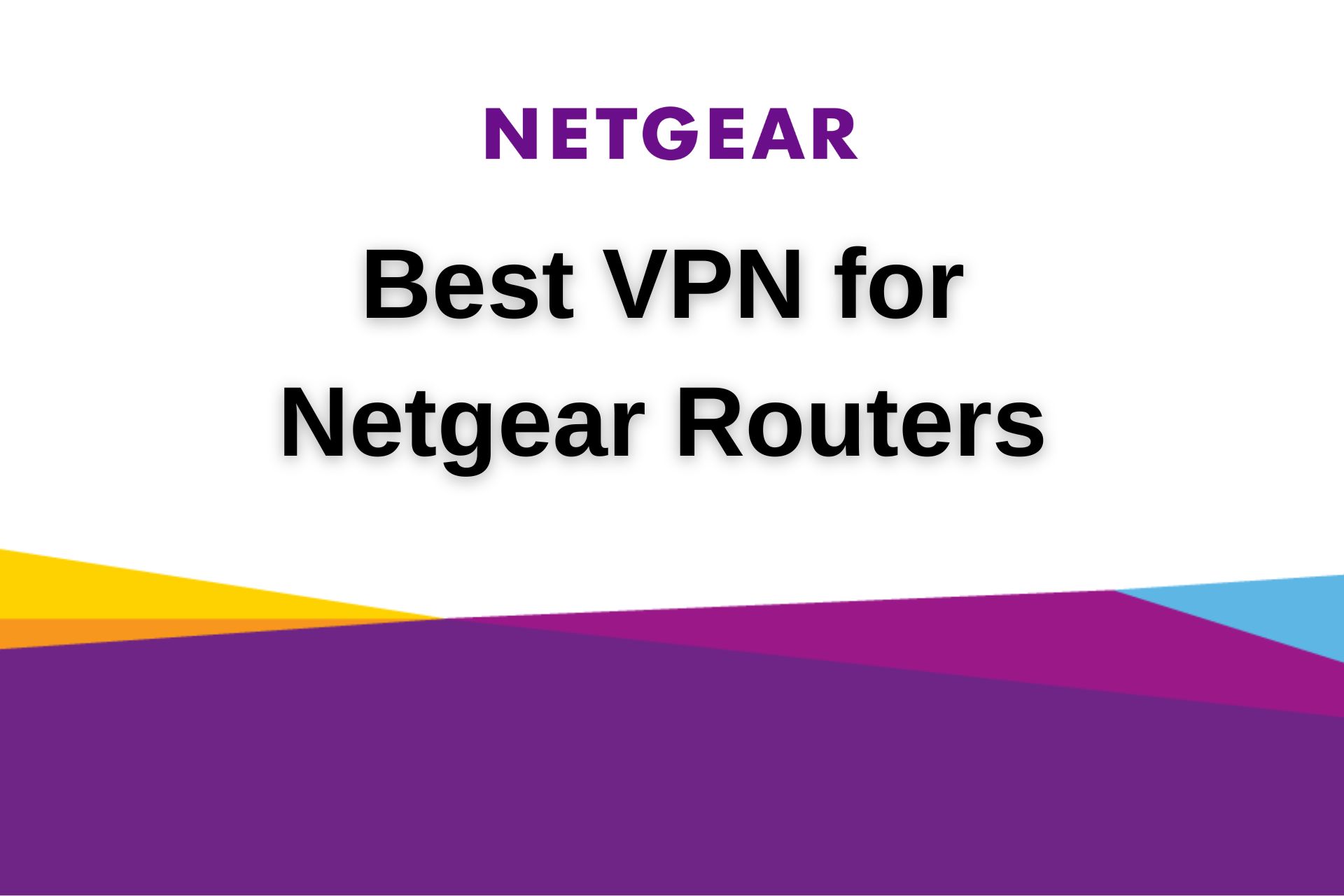 Best VPN for Netgear Routers