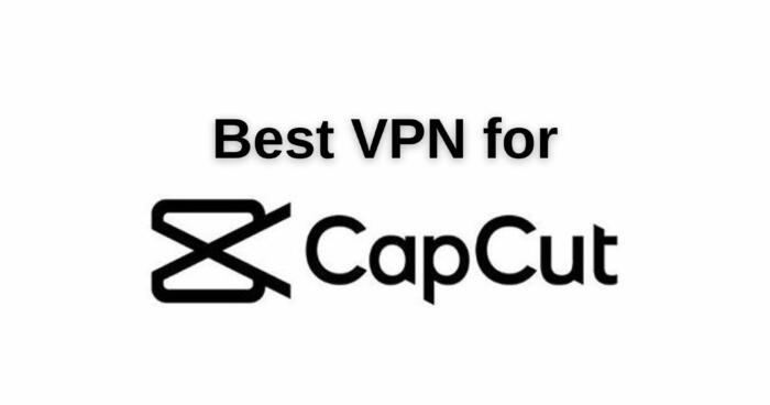 Best VPN for CapCut