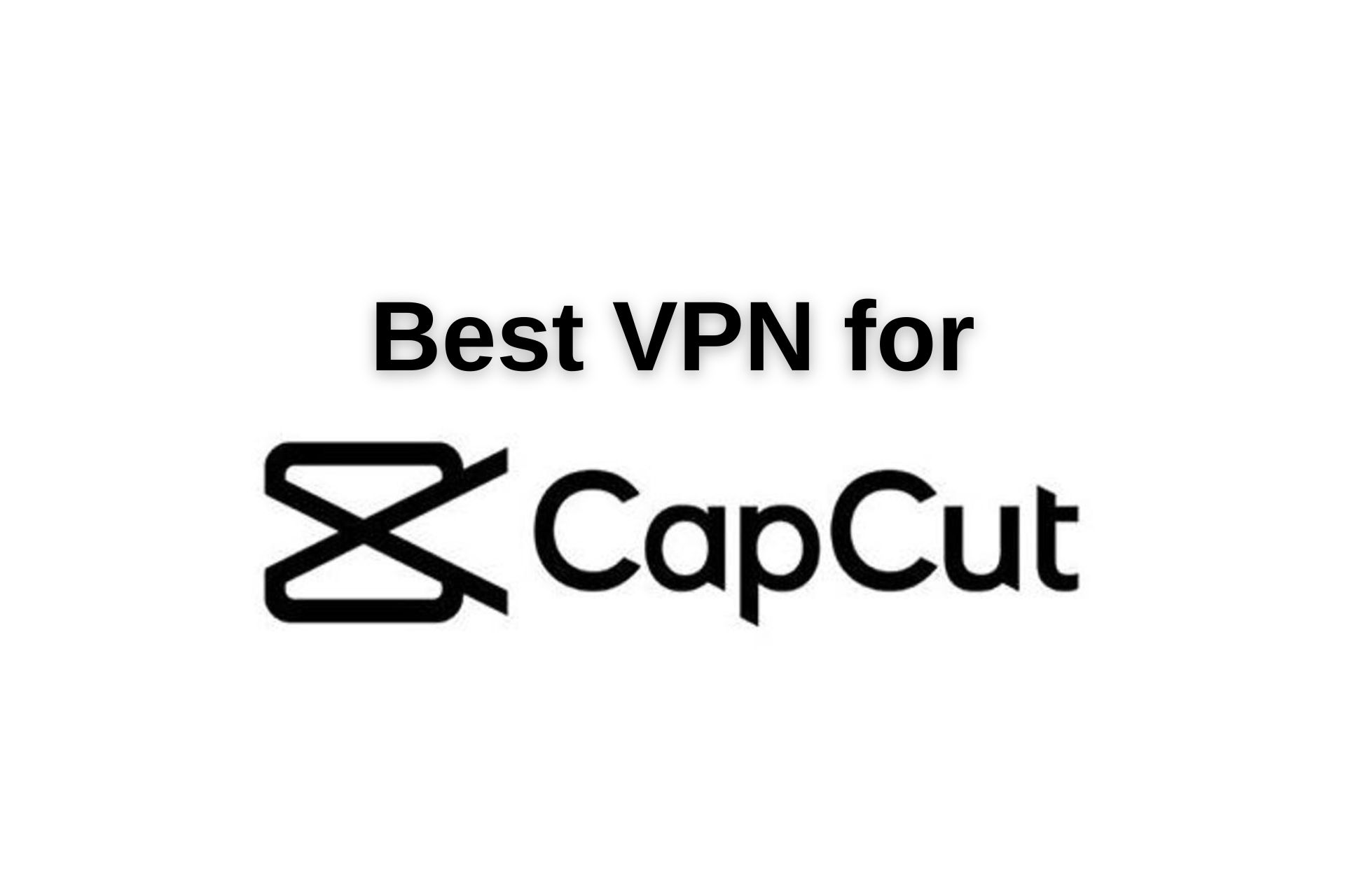 capcut-vpn-alternatives-2024