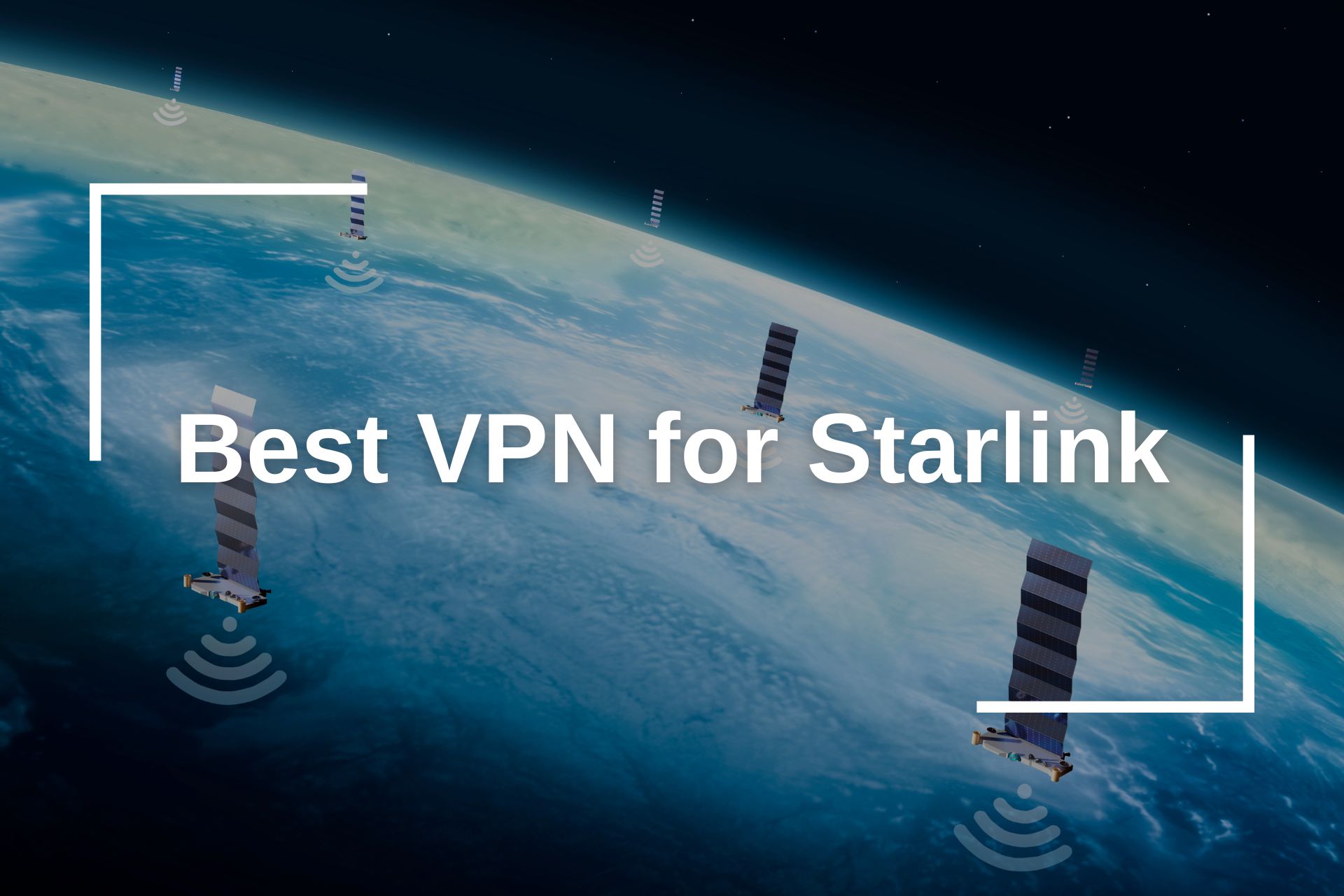 Best VPN for Starlink 2025 Secure & Fast Connectivity