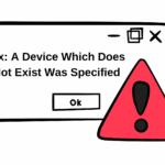 Fix: A Device Which Does Not Exist Was Specified