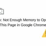 Fix: Not Enough Memory to Open This Page in Google Chrome
