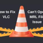 How to Fix VLC Can’t Open MRL File Issue