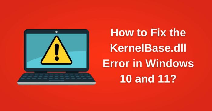 How to Fix the KernelBase.dll Error in Windows 10 and 11-1