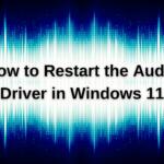 How to Restart the Audio Driver in Windows 11