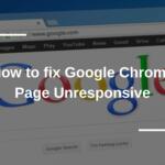 How to fix Google Chrome Page Unresponsive