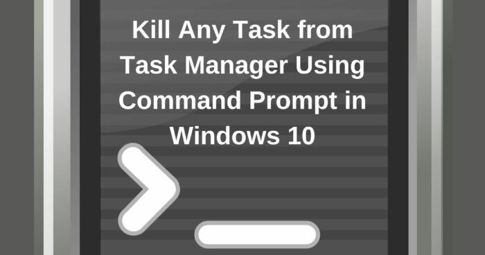 Kill Any Task from Task Manager Using Command Prompt in Windows 10