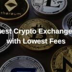 Best Crypto Exchanges with Lowest Fees