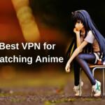 Best VPN for Watching Anime
