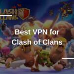 Best VPN for Clash of Clans