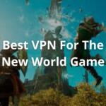 Best VPN for the New World Game