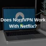 Does NordVPN Work With Netflix