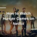 How to Watch Hunger Games on Netflix