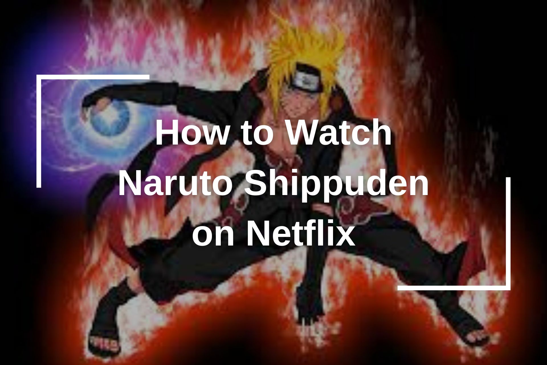 How to Watch Naruto Shippuden on Netflix