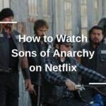 How to Watch Sons of Anarchy on Netflix