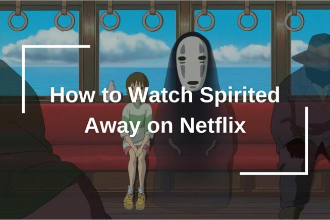How to Watch Spirited Away on Netflix