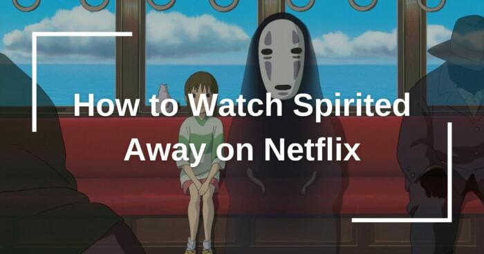 How to Watch Spirited Away on Netflix