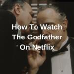 How To Watch The Godfather On Netflix