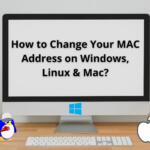 How to Change Your MAC Address on Windows, Linux & Mac?