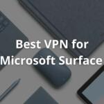 Best VPN for Microsoft Surface