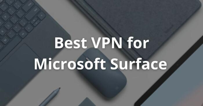 Best VPN for Microsoft Surface