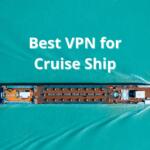 Best VPN for Cruise Ship