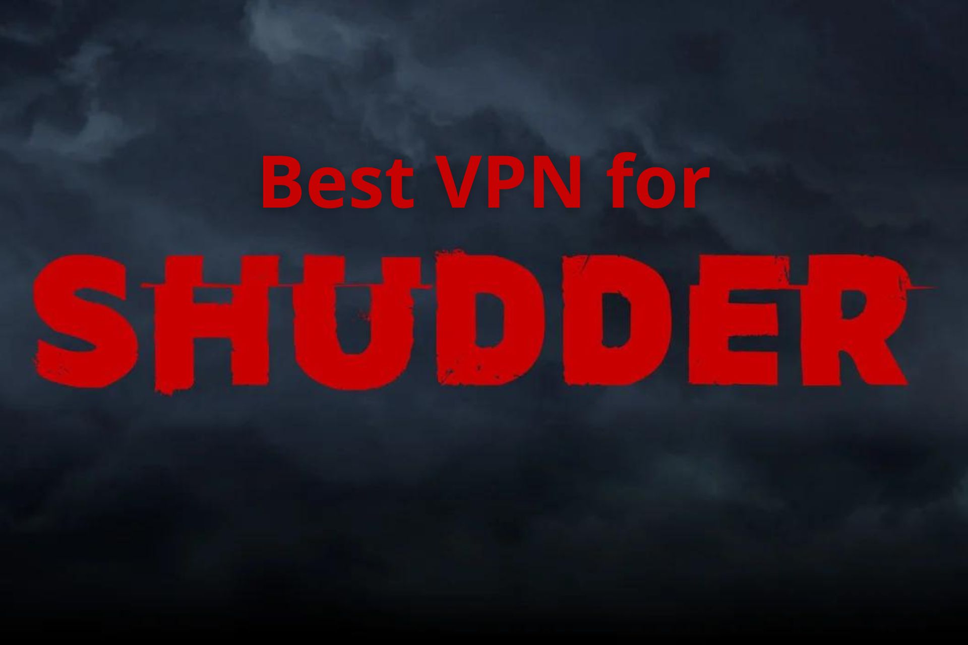 Best VPN for Shudder