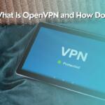 What Is OpenVPN and How Does It Work