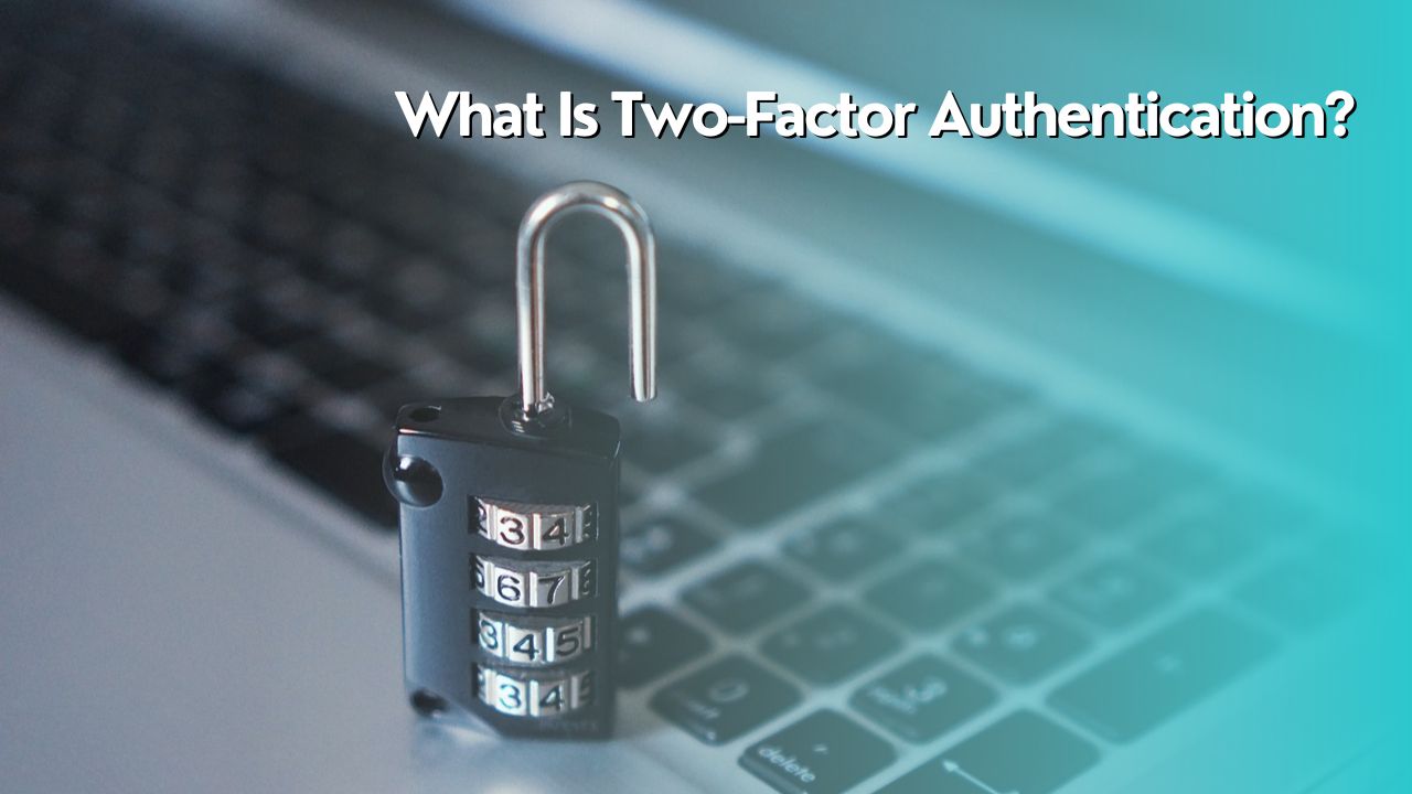 What Is Two-Factor Authentication?