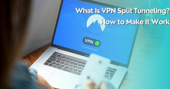 What Is VPN Split Tunneling How to Make It Work