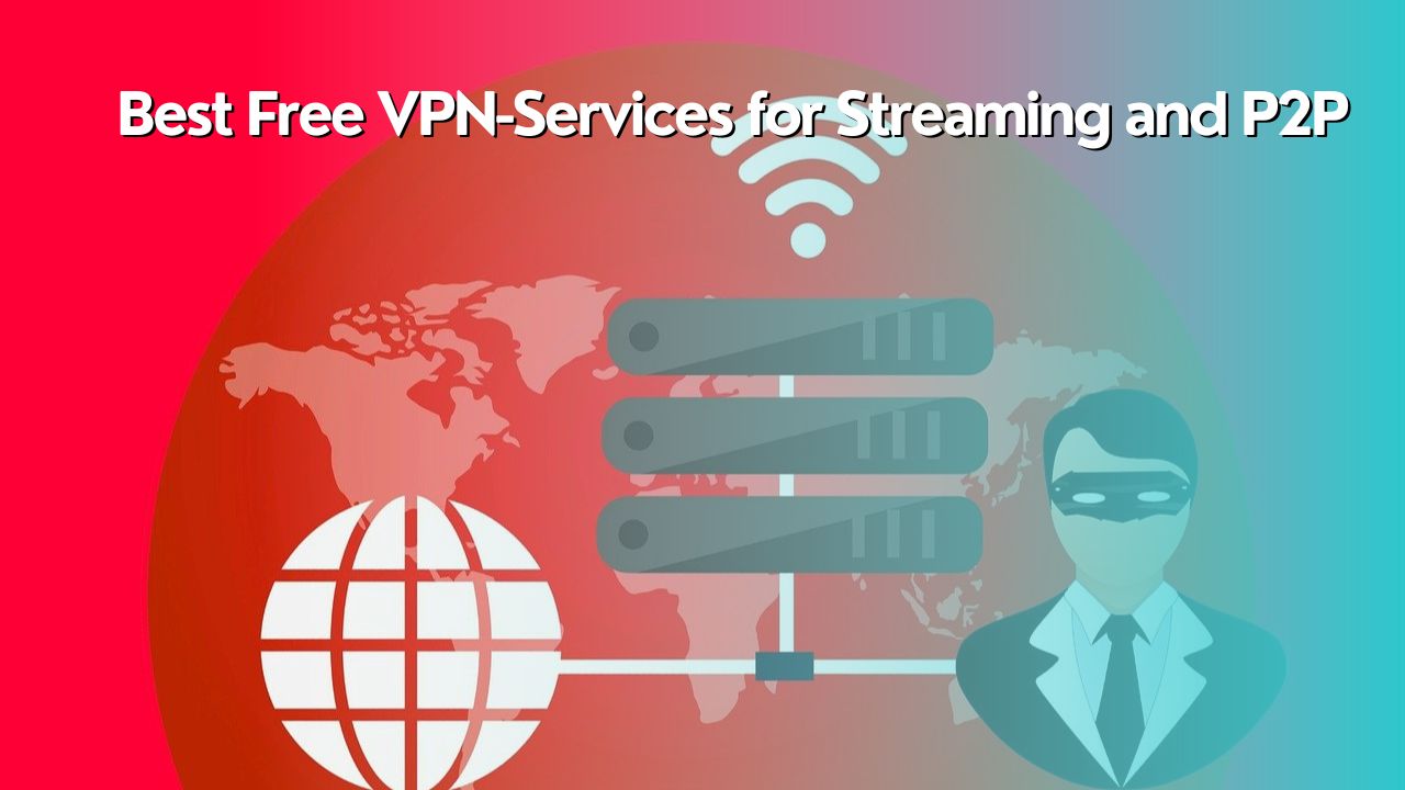 Best Free VPN-Services for Streaming and P2P