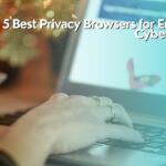 Top 5 Best Privacy Browsers for Enhanced Cybersecurity