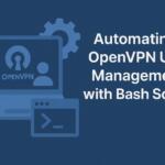 Automating OpenVPN User Management with Bash Scripts