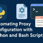 Automating Proxy Configuration with Python and Bash Scripts