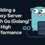 Building a Proxy Server with Go (Golang) for High Performance