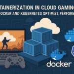 Containerization in Cloud Gaming: How Docker and Kubernetes Optimize Performance