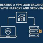 Creating a VPN Load Balancer with HAProxy and OpenVPN
