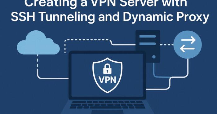 Creating a VPN Server with SSH Tunneling and Dynamic Proxy