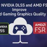How NVIDIA DLSS and AMD FSR Improve Cloud Gaming Graphics Quality
