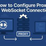 How to Configure Proxies for WebSocket Connections