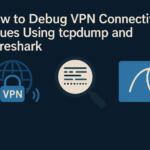 How to Debug VPN Connectivity Issues Using tcpdump and Wireshark