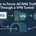 How to Force All DNS Traffic Through a VPN Tunnel